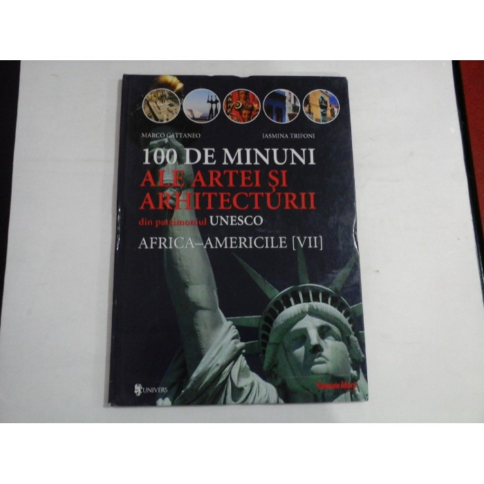 100 DE MINUNI ALE ARTEI SI ARHITECTURII DIN PATRIMONIUL UNESCO AFRICA-AMERICILE [VII] - MARCO CATTANEO, JASMINA TRIFONI    